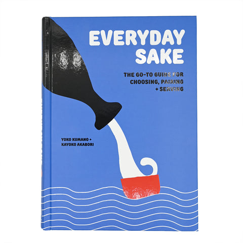 SIGNED! Everyday Sake: The Go-To Guide for Choosing, Pairing + Serving by Yoko Kumano + Kayoko Akabori